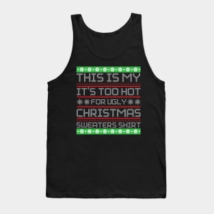 This Is My It's Too Hot For Ugly Christmas Sweaters Shirt Tank Top